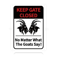 UV Protected & Waterproof Aluminum Warning Signs, Keep Gate Closed No Matter What The Goats Say Sign, Black, 30x23x0.09cm, Hole: 4mm(AJEW-WH0111-F-08)