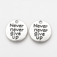 Tibetan Style Alloy Pendants, Inspirational Message Pendants, Flat Round with Phrase Never Give Up, Cadmium Free & Nickel Free & Lead Free, Antique Silver, 20x2mm, Hole: 2mm, about 490pcs/1000g(TIBEP-Q078-20AS-NR)