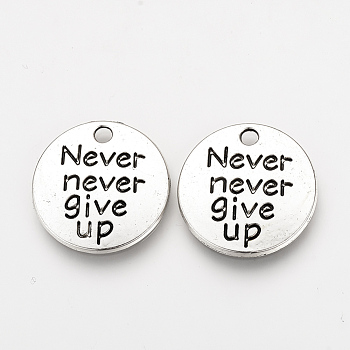 Tibetan Style Alloy Pendants, Inspirational Message Pendants, Flat Round with Phrase Never Give Up, Cadmium Free & Nickel Free & Lead Free, Antique Silver, 20x2mm, Hole: 2mm, about 490pcs/1000g