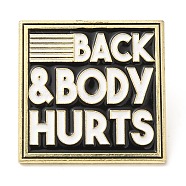 Quote Back & Body Hurts Enamel Pin, Golden Zinc Alloy Brooch for Backpack Clothes, Square, 28.7x28.7x1.5mm(JEWB-K001-03A-G)