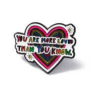 Colorful Word You Are More Loved Than You Know Enamel Pin, Electrophoresis Black Alloy Inspirational Brooch for Backpack Clothes, Heart Pattern, 24x30x1.5mm, Pin: 1.2mm(JEWB-A005-07-02)
