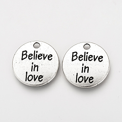 Tibetan Style Alloy Pendants, Flat Round with Phrase Believe in Love, Cadmium Free & Nickel Free & Lead Free, Antique Silver, 20x2mm, Hole: 2mm(X-TIBEP-Q078-17AS-NR)