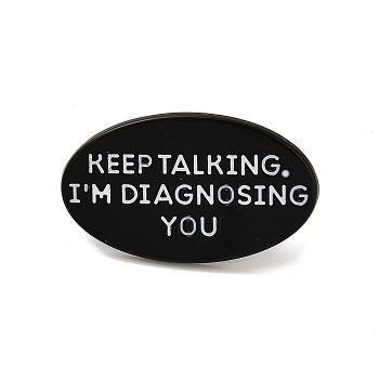 Word Keep Talking I'm Diagnosing You Alloy Black Enamel Pins Brooches for Backpack Clothes, Oval, 18x30mm